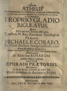 Atheus animae humanae immortalitatem, corporum nostrorum resurrectionem, extremumque iudicium, ex Coheleth c. 3 v. 18, 19, 20, 21 impugnans, proprio gladio jugulatus, quem [...] praeside Michaele Cobabo [...] in Alma hac Rosarum publice sistere constituit auctor Ephraim Praetorius, Dantiscanus [...] 1683 [rz.] d. 30 [rz.] Jun [...]