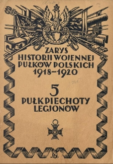 Zarys historji wojennej 5-go pułku piechoty legion&oacute;w