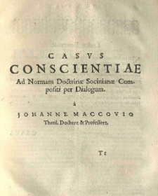 Johannes Maccovius redivivus: sive manuscripta ejus typis exscripta [...] procurante Nicolao Arnoldo [...]. T. 3 Casus conscientiae ad normam doctrinae Socinianae [...]