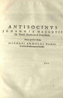 Johannes Maccovius redivivus: sive manuscripta ejus typis exscripta [...] procurante Nicolao Arnoldo [...]. T. 4 Anti-Socinus, cum appendice de Atheis