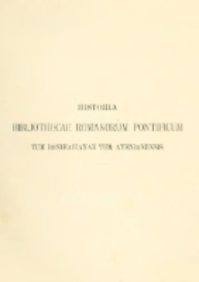 Historia bibliothecae Romanorum pontificum tum Bonifatian&aelig; tum Avenionensis enarrata et antiquis earum indicibus aliisqve documentis illustrata: Vulgata sumptu academiae historico-iuridicae T.1