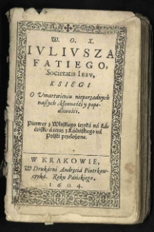 Księgi O umartwieniu nieporządnych naszych skłonnośći y popędliwośći. Pierwey z włoskiego ięzyka na łaćinski, a teraz z łaćinskiego na polski przełożone