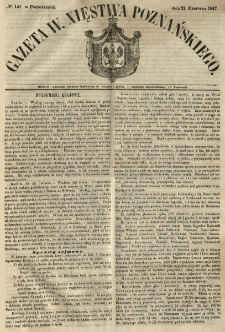 Gazeta Wielkiego Xięstwa Poznańskiego 1847.06.21 Nr141