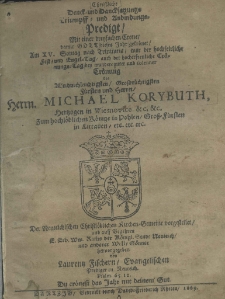 Christliche Denkt und Dancksagungs Triumpff und Anbingdungs Predigt Mit einer dreys achen Crone damit GOTT dieses Jahr gehr&ouml;net Am XV. Sontag nach Trinitatis war der hochseirliche fest und Engel=Tag auch der hocherfrenliche Cr&ouml;nungs=Tag bey munder=gutter und solenner Cr&ouml;nung des Allerdurchleuchtigsten Grossm&auml;chtigsten F&uuml;rsten und Herrn Herrn Michael Korybuth Herrtzogen in Wisnowice etc.etc. zum hochl&ouml;blichen K&ouml;nige in Pohlen Gross=f&uuml;rsten in Littauen etc. etc. etc. Der Neuteichischen Christl&ouml;blichen Kurchen-Gemeine vorgestellet und auff Begahren E. Erb. Ww. Raths der K&ouml;nigl. Stadt Neuteich und anderer Well/G&ouml;nner hervoreegeben von Laurentz Fischern Evangelischen Prediger in Neuteich