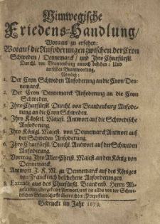 Nimwegische Friedens-Handlung, woraus zu ersehen, worauf die Anforderungen zwischen der Cron Schweden, Dennemarck und Ihro Churf&uuml;rstl[iche] Durchl[aucht] von Brandenburg annoch bestehen, und derselben Beantwortung [...]