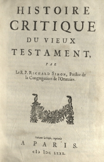 Histoire critique du Vieux Testament, par le R.P. Richard Simon [...] Suivant la copie, imprimee a Paris