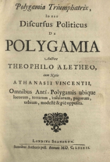 Polygamia triumphatrix, id est discursus politicus de polygamia auctore Theophilo Aletheo, cum notis Athanasii Vincentii [...]