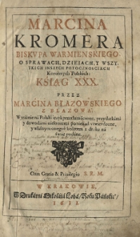 O sprawach, dziejach y wszystkich inszych potocznościach koronnych polskich ksiag XXX. Przez Marćina Błazowskiego z Blazowa [...] przetłumaczone [...]