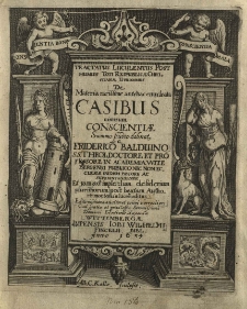 Tractatus luculentus posthumus [...] de materia rarissime antehac enucleata casibus nimirum conscientiae summo studio elaborat, a Friderico Baldvino [...] et jam [...] post beatam authoris mortem in lucem editus