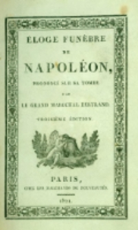 &Eacute;loge fun&egrave;bre de Napol&eacute;onprononc&eacute; sur sa tombe le 9 mai 1821