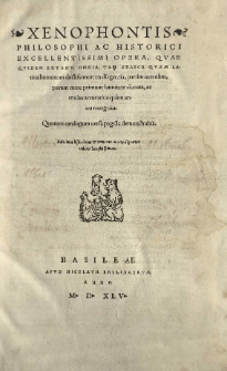 Xenophontis [...] opera, quae quidem extant omnia tam graeca quam latina hominum doctissimorum diligentia [...] latinitate donata ac multo accuratius quam antea recognita [...] Adiecimus Historiarum et rerum [...] indicem [...]