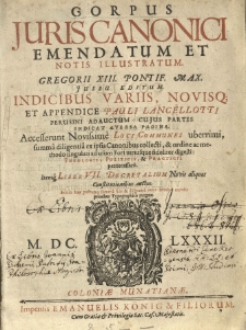 Corpus juris canonici emendatum et notis illustratum. Gregorii XIII. Pontif. Max. jussu editum. Indicibus variis, novisqi et appendice Pauli Lancellotti [...] adauctum [...] accesserunt novissim&egrave; loci communes uberrimi [...] ex ipsis Canonibus collecti [...] itemq liber VII decretalium novis aliquot constitutionibus auctus [...]