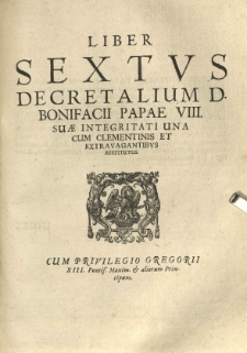 Liber Sextus Decretalium D. Bonifacii Papae VIII. Suae Integritati Una Cum Clementinis Et Extravagantibus Restitutus