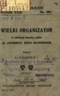 Wielki organizator: w pierwszą rocznicę zgonu ks. arcybiskupa J&oacute;zefa Bilczewskiego