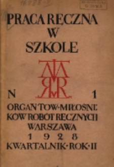 Praca Ręczna w Szkole : organ Tow. Miłośników Robót Ręcznych 1928 R.2 Nr1