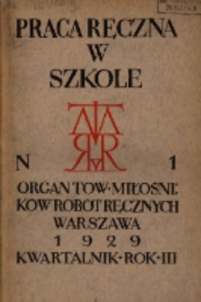 Praca Ręczna w Szkole : organ Tow. Miłośnik&oacute;w Rob&oacute;t Ręcznych 1929 R.3 Nr1