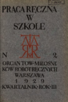 Praca Ręczna w Szkole : organ Tow. Miłośnik&oacute;w Rob&oacute;t Ręcznych 1929 R.3 Nr2
