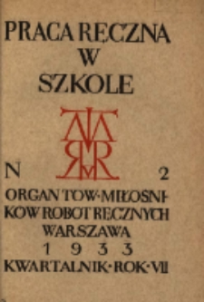 Praca Ręczna w Szkole : organ Tow. Miłośnik&oacute;w Rob&oacute;t Ręcznych 1933 R.7 Nr2