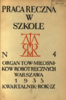 Praca Ręczna w Szkole : organ Tow. Miłośnik&oacute;w Rob&oacute;t Ręcznych 1935 R.9 Nr4