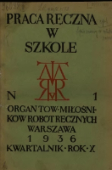 Praca Ręczna w Szkole : organ Tow. Miłośnik&oacute;w Rob&oacute;t Ręcznych 1936 R.10 Nr1