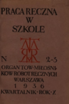 Praca Ręczna w Szkole : organ Tow. Miłośnik&oacute;w Rob&oacute;t Ręcznych 1936 R.10 Nr2/3