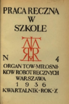 Praca Ręczna w Szkole : organ Tow. Miłośnik&oacute;w Rob&oacute;t Ręcznych 1936 R.10 Nr4
