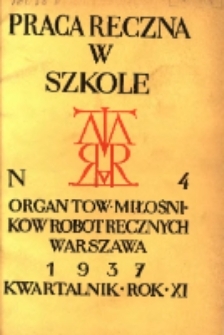 Praca Ręczna w Szkole : organ Tow. Miłośnik&oacute;w Rob&oacute;t Ręcznych 1937 R.11 Nr4