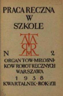 Praca Ręczna w Szkole : organ Tow. Miłośników Robót Ręcznych 1938 R.12 Nr2