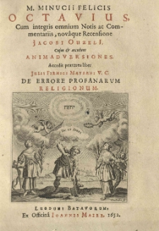 Octavius, cum integris omnium notis ac commentariis, nor&acirc;que recensione Jacobi Ouzeli Cujus et accedunt animadversiones. Accedit praeterea liber Julii Firmici Materni [...] De errore profanarum religionum