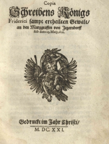 Copia Schreibens Königs Friderici sampt ertheilten Gewalt, an den Marggraffen von Jegerndorff sub dato 23. Maij 1621