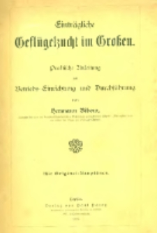 Eintr&auml;gliche Gefl&uuml;gelzucht im Gro&szlig;en : Praktische Anleitung zur Betriebs-Einrichtung und Durchf&uuml;hrung