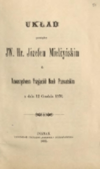 Układ pomiędzy JW. Hr. J&oacute;zefem Mielżyńskim a Towarzystem Przyjaci&oacute;ł Nauk Poznańskim z dnia 12 grudnia 1876.