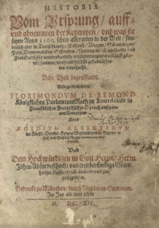 Historia vom Ursprung auff- und ab nemmen der Ketzereyen und was sie seyter Anno 1500 schier aller orten in der Welt sonderlich aber in Teutschlandt [...] Poln [...] f&uuml;r wunderbarliche ver&auml;nderungen [...] verursacht [...] Anfangs durch [...] Florimondum de Remond [...] aussgangen und [...] durch Aegidium Albertinum [...] verteutscht [...]. Th. 1-5