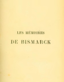 Les Mémoires de Bismarck. T.1 La guerre de 1870-1871