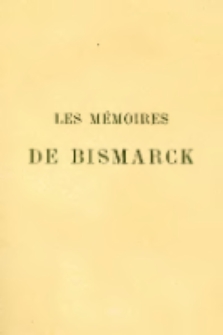 Les Mémoires de Bismarck. T.2 Entretiens et Souvenirs