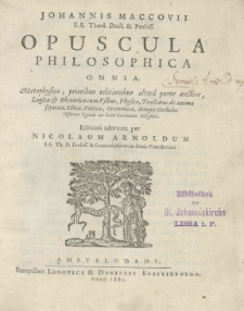 Johannis Maccovii [...] Opuscula philosophica omnia [...] Editioni adornata per Nicolaum Arnoldum [...]