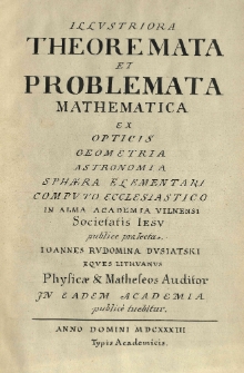 Illustriora theoremata et problemata mathematica [...] Joannes Rudomina Dusiatski [...] public&egrave; tuebitur