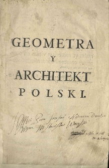 Geometra y architekt polski. Cz. 1. Geometra polski. to iest nauka rysowania, podziału, przemięniania y rozmierzania liniy, angułow, figur y brył pełnych [...] Ks. 1