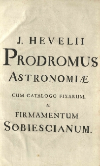 Prodromus astronomiae cum catalogo fixarum et Firmamentum Sobiescianum. Vol. 1. Prodromus astronomiae [...]