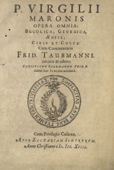 Opera omnia: Bucolica, Georgica, Aeneis; Ciris et Culex: cum commentario Frid. Taubmanni curante et edente Christiano Taubmanno Frid. F. [...]