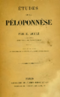 Études sur le Péloponnèse par E. Beule ; publié sous les auspices du Ministère de l'Instruction Publique et des Cultes