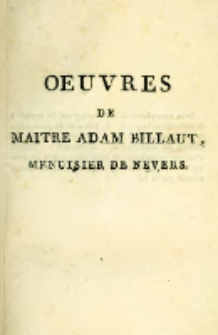 Oeuvres de ma&icirc;tre Adam Billaut, menuisier de Nevers