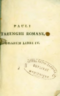 Pauli Tarenghi Romani Odarum libri IV, quarum singule singulis Horatianis tam metris, quam versibus respondent : accedit Epodon Liber eodem modo elaboratus.