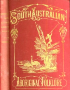 The folklore, manners, customs, and languages of the South Australian aborigines: gathered from inquiries made by authority of South Australian Government