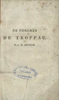Du Congr&egrave;s de Troppau: Ou examen des pr&eacute;tentious des monarchies absolues &agrave; l'&eacute;gard de la monarchie constitutionelle de Naples