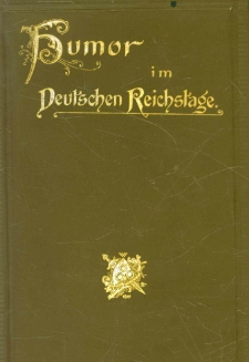 Humor im Deutschen Reichstage : aus den amtlichen stenographischen Berichten über die Verhandlungen des Deutschen Reichstages von 1871 - 1893