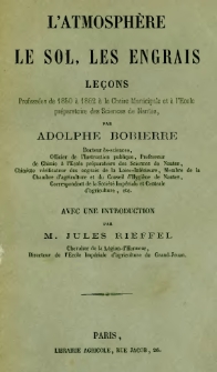 L' atmosph&egrave;re le sol, les engrais : le&ccedil;ons profess&eacute;es de 1850 &agrave; 1862 &agrave; la chaire municipale et &agrave; l'&Eacute;cole pr&eacute;paratoire des sciences de Nantes