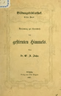 Anleitung zur Kenntni&szlig; des gestirnten Himmels: eine popul&auml;re Astronomie f&uuml;r alle St&auml;nde