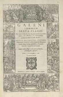 Galeni Librorum T. 6. Sexta classis, De cucurbitulis, scarificationibus, Hirudinibus, [et] Phlebotomia pr[a]ecipuo artis remedio tradit. Quinta hac nostra editione, non parum ornamenti adepta: locis pluribus quam in alijs superioribus editionibus, ad graecorum librorum fidem emendatis
