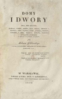 Domy i dwory: przy tem opisanie apteczki, kuchni, stoł&oacute;w, uczt, biesiad, trunk&oacute;w i pijatyki, łaźni i kąpieli, ł&oacute;żek, pościeli, ogrod&oacute;w, powoz&oacute;w i koni, błazn&oacute;w, karł&oacute;w, wszelkich zwyczaj&oacute;w dworskich i r&oacute;żnych obyczajowych szczeg&oacute;ł&oacute;w / przez Łukasza Gołębiowskiego